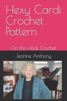 Hexy Cardi Crochet Pattern: On the Hook Crochet B0CXMRXTF4 Book Cover