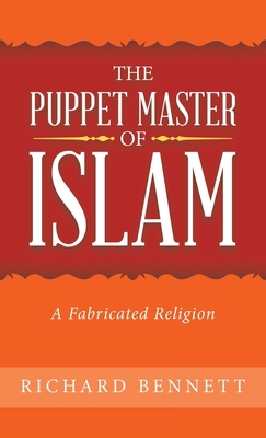 The Puppet Master of Islam: A Fabricated Religion 1489742506 Book Cover