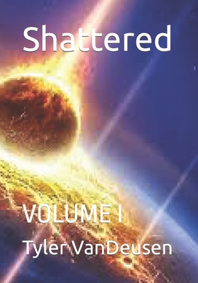 Shattered: Volume I B0B9Z1QL19 Book Cover