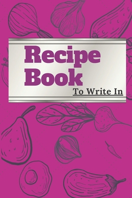 Paperback My Recipe Book To Write In :cookbook to note down your 110 favorite recipes / Blank Recipe Book to Write In Favorite Recipes/ My Best 110 Recipes And ... ,size 6x9 and 110 pages blank to Write. Book