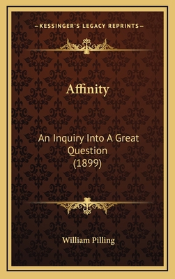 Affinity: An Inquiry Into A Great Question (1899) 1166498867 Book Cover