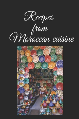 Recipes from Moroccan cuisine: Delicious recipes for Moroccan one-pot Tagine cooking B0858TS2LV Book Cover