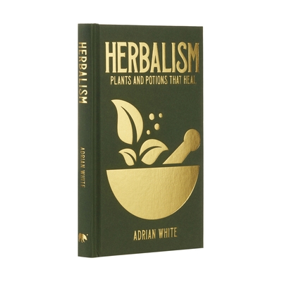 Herbalism: Plants and Potions That Heal 1398820946 Book Cover