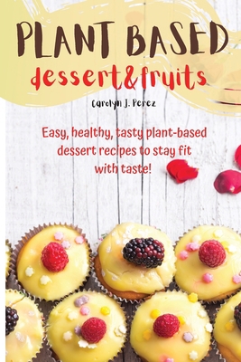 Plant-Based dessert & fruits 1803017961 Book Cover