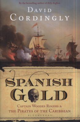 Spanish Gold: Captain Woodes Rogers and the Pir... 0747599637 Book Cover