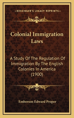 Colonial Immigration Laws: A Study Of The Regul... 1169019889 Book Cover