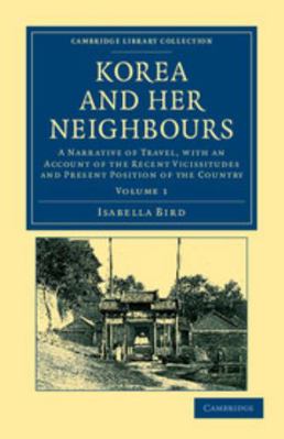 Korea and Her Neighbours: A Narrative of Travel... 1108045758 Book Cover