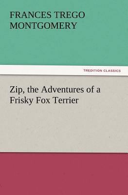 Zip, the Adventures of a Frisky Fox Terrier 3847214098 Book Cover