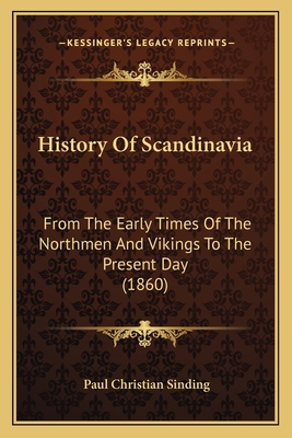 History Of Scandinavia: From The Early Times Of... 1164672630 Book Cover