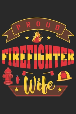 Paperback Proud firefighter wife: Firefighter Mom Journal | Firefighter Dad Journal | Proud Firefighter Son and Daughter | Firefighter Girlfriend | Thanks Giving Gift From Firefighter | Fathers Day Firefighter Book