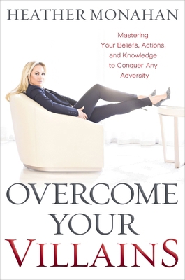 Overcome Your Villains: Mastering Your Beliefs,... 1400225574 Book Cover