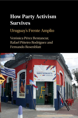 How Party Activism Survives: Uruguay's Frente A... 1108719376 Book Cover