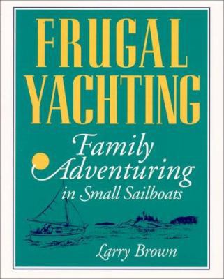 Frugal Yachting: Family Adventuring in Small Sa... 0070082472 Book Cover