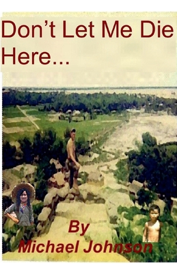 Don't Let Me Die Here B0GVVZM55Y Book Cover