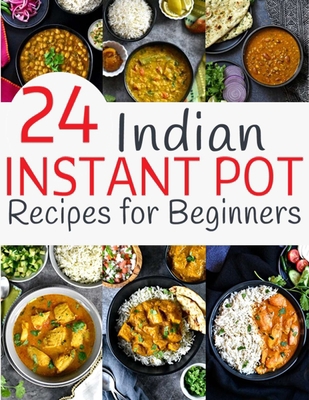 24 Indian Instant Pot Recipes for Beginners B08MS6V6R4 Book Cover