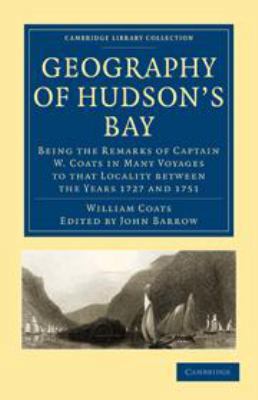 Geography of Hudson's Bay: Being the Remarks of... 0511695764 Book Cover