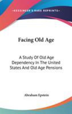 Facing Old Age: A Study Of Old Age Dependency I... 0548211132 Book Cover