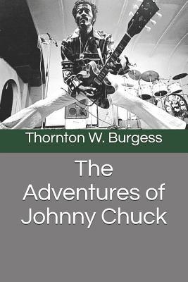 The Adventures of Johnny Chuck 1098773705 Book Cover