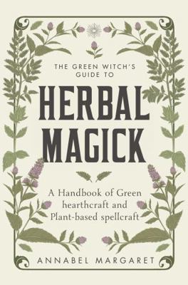 The Green Witch's Guide to Herbal Magick: A Han... 152942853X Book Cover