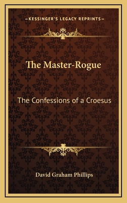 The Master-Rogue: The Confessions of a Croesus 1163738301 Book Cover