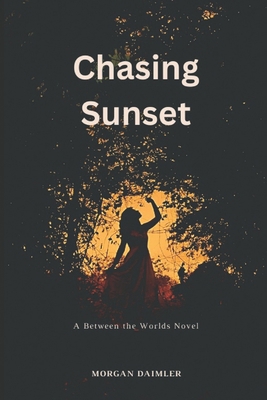 Chasing Sunset: A Between the Worlds novel B0CTKHXM9Q Book Cover