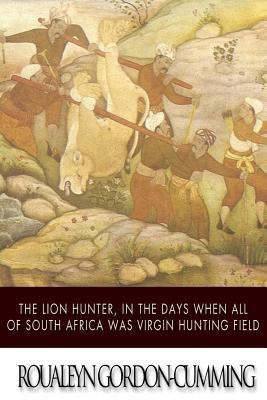 The Lion Hunter, in the Days when All of South ... 1505521475 Book Cover