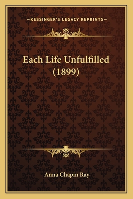 Each Life Unfulfilled (1899) 1166040461 Book Cover