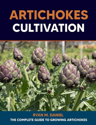 Artichokes Cultivation: The Complete Guide to G... B0CF4LL6CF Book Cover