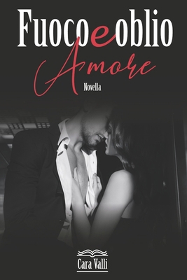 Fuoco e oblio: Amore (Novella) [Italian] B0BQ99K6N5 Book Cover