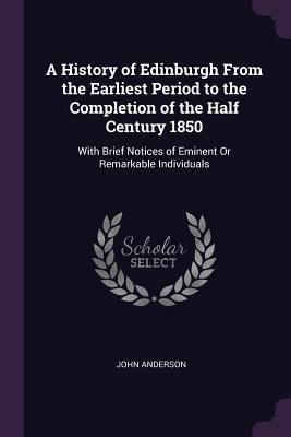 A History of Edinburgh From the Earliest Period... 1377675750 Book Cover