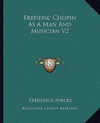 Frederic Chopin As A Man And Musician V2 1162663669 Book Cover