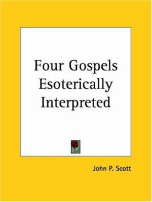 Four Gospels Esoterically Interpreted 1564598047 Book Cover