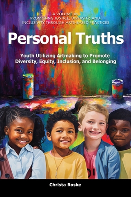 Personal Truths: Youth Utilizing Artmaking to P... B0D1KMFW5Z Book Cover