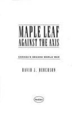 Maple Leaf Against the Axis: Canada's Second Wo... 0773728619 Book Cover