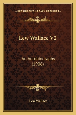 Lew Wallace V2: An Autobiography (1906) 1164078402 Book Cover