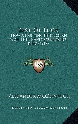 Best Of Luck: How A Fighting Kentuckian Won The... 116535392X Book Cover