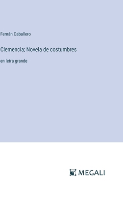 Clemencia; Novela de costumbres: en letra grande [Spanish] 3387069936 Book Cover