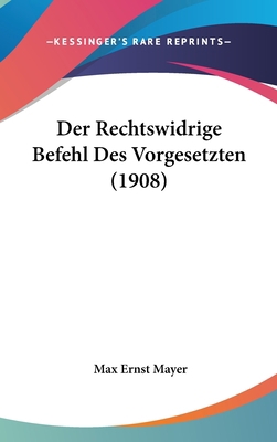 Der Rechtswidrige Befehl Des Vorgesetzten (1908) [German] 1162315466 Book Cover