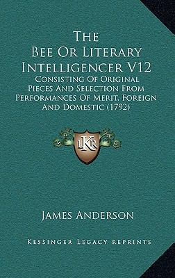 The Bee Or Literary Intelligencer V12: Consisti... 116586276X Book Cover