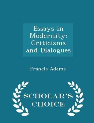 Essays in Modernity; Criticisms and Dialogues -... 1297404149 Book Cover