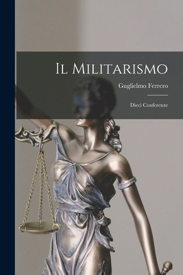 Il Militarismo: Dieci Conferenze [Italian] 1017609608 Book Cover