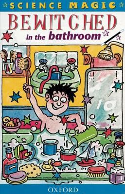 Bewitched in the bathroom (Science magic) 0199105219 Book Cover