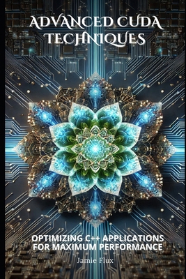 Advanced CUDA Techniques: Optimizing C++ Applic... B0DRZCMZR4 Book Cover