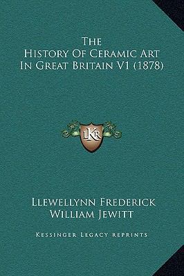 The History Of Ceramic Art In Great Britain V1 ... 1169358454 Book Cover