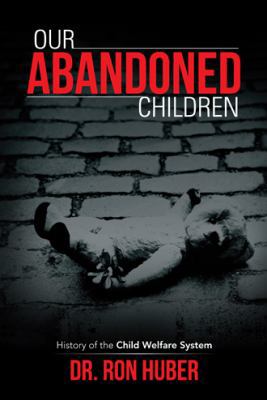 Our Abandoned Children: History of the Child We... 1475999763 Book Cover