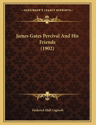 James Gates Percival And His Friends (1902) 1166558533 Book Cover