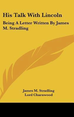 His Talk with Lincoln: Being a Letter Written b... 1161676627 Book Cover