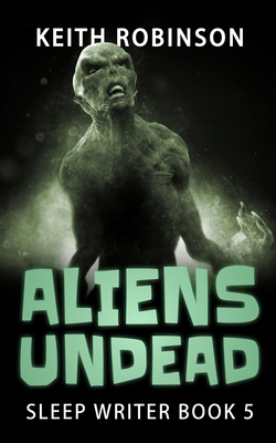 Aliens Undead (Sleep Writer Book 5) 1695856678 Book Cover