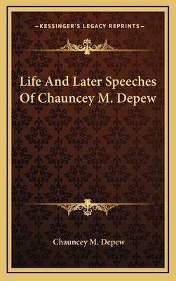 Life and Later Speeches of Chauncey M. DePew 1163475505 Book Cover