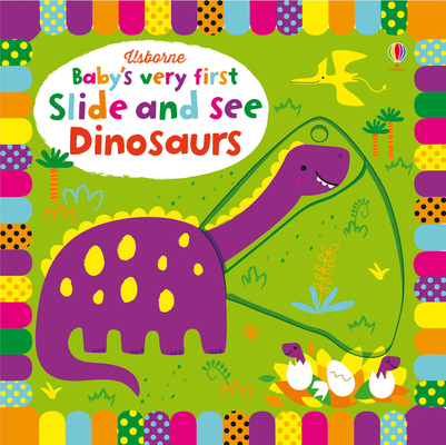 Baby's Very First Slide and See Dinosaurs 147492171X Book Cover